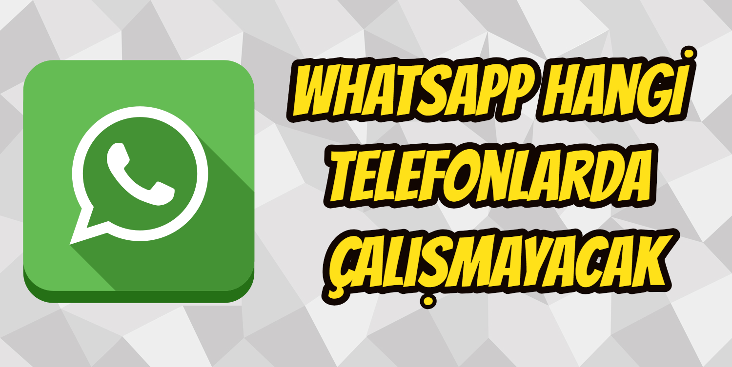 whatsapp hangi telefonlarda çalışmayacak