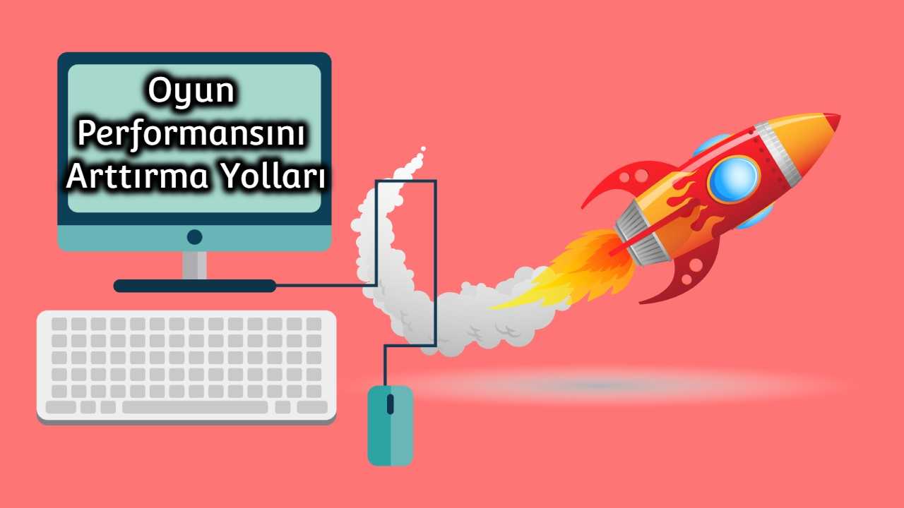 Bilgisayarın Oyun Performansını Arttırma Yolları
