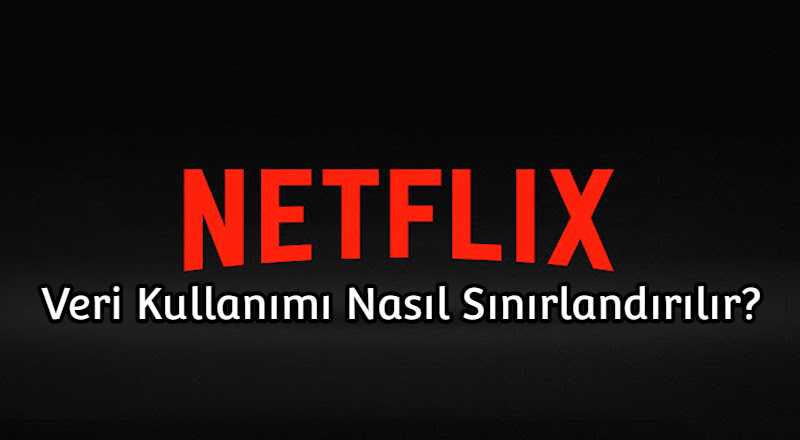 Netflix’te Veri Kullanımı Nasıl Sınırlandırılır 2019