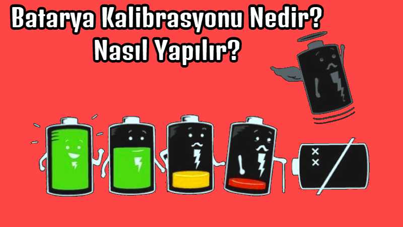 batarya kalibrasyonu nedir? nasıl yapılır?